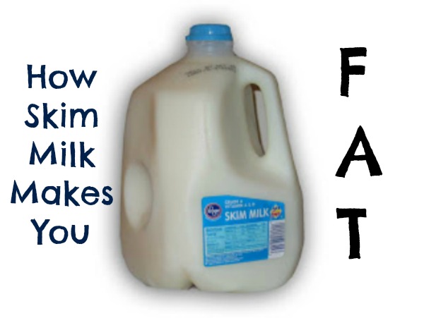 Why Skim Milk Will Make You Fat Healthy Home Economist
