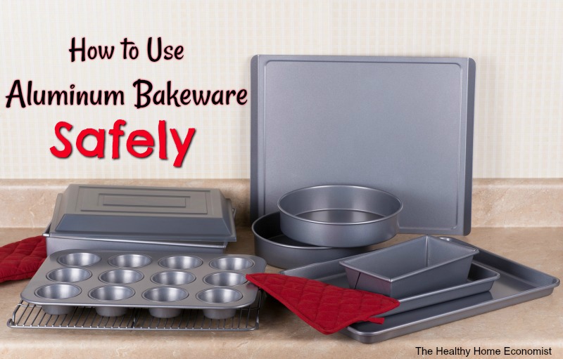 https://www.thehealthyhomeeconomist.com/wp-content/uploads/2014/02/how-to-use-aluminum-bakeware-safely.jpg