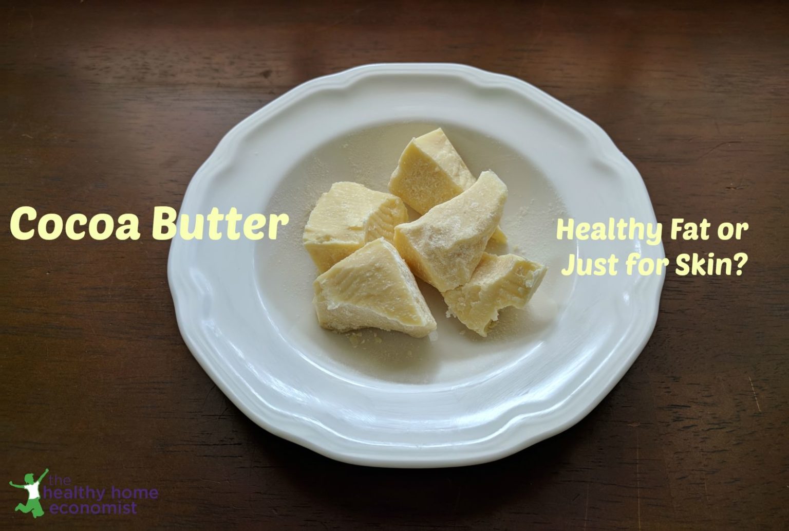 Cocoa Butter: Healthy Fat for Diet, Hair and Skin | Healthy Home Economist